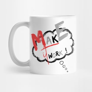 Make It Work! T-Shirt. Mug